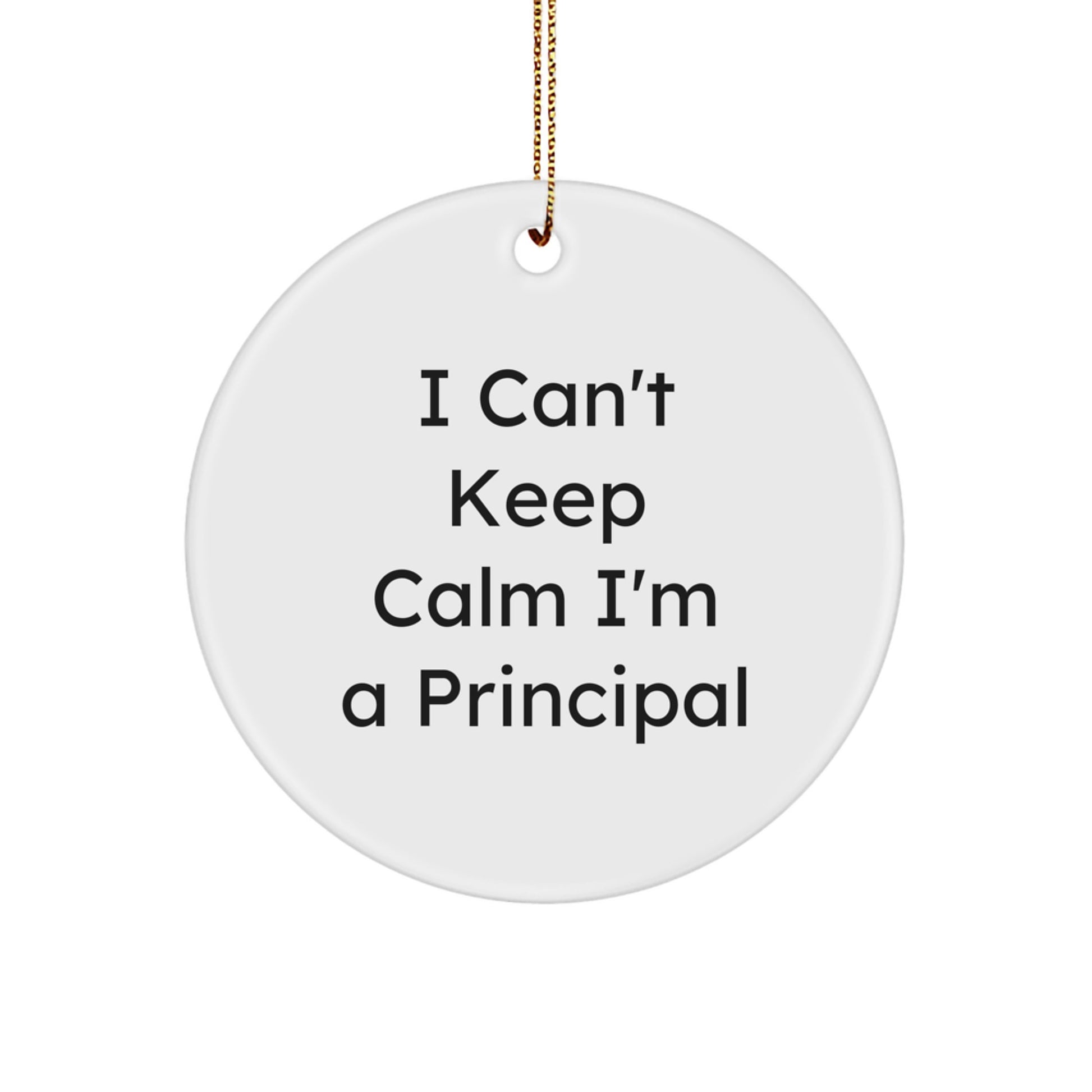 Funny Principal Gifts from Friends and Family for Men and Women - I Can't Keep Calm I'm A Principal Christmas Unique Circle Ornament - Image 1