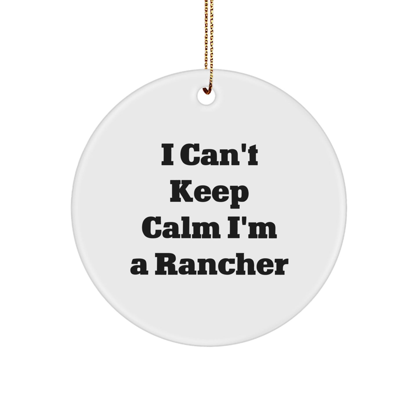 Funny 'I Can't Keep Calm I'm A Rancher' Circle Ornament Gifts for Ranchers, Unique Christmas Unique Gifts from Friends to Family - Image 1