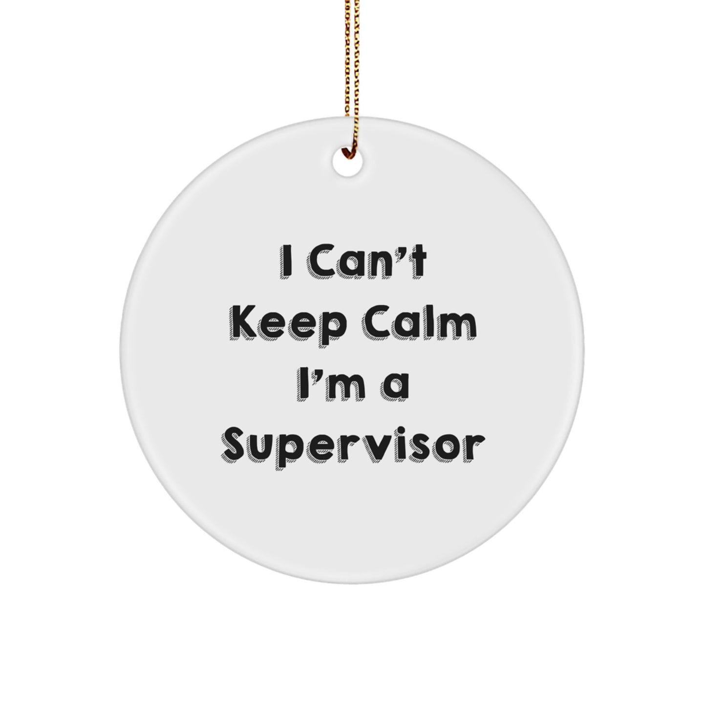 Funny Supervisor Gifts, I Can't Keep Calm I'm A Supervisor Christmas Circle Ornament, Circle Shaped White Decorations from Friends, Coworkers, Family for Men, Women - Image 1