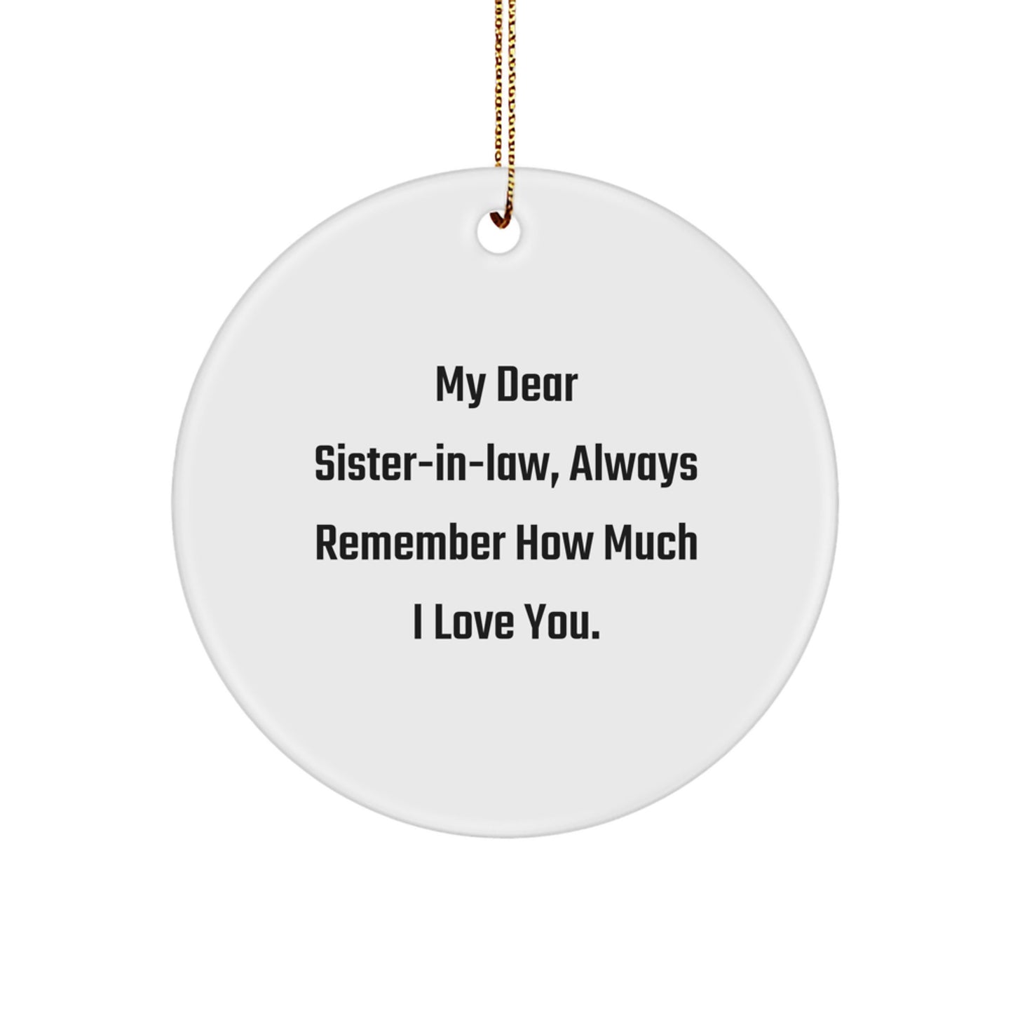 Funny Sister-in-law Gifts from Men, Women, Friends, Christmas Unique Circle Ornaments with Quote 'My Dear Sister-in-law, Always Remember How Much I Love You.' - Image 1