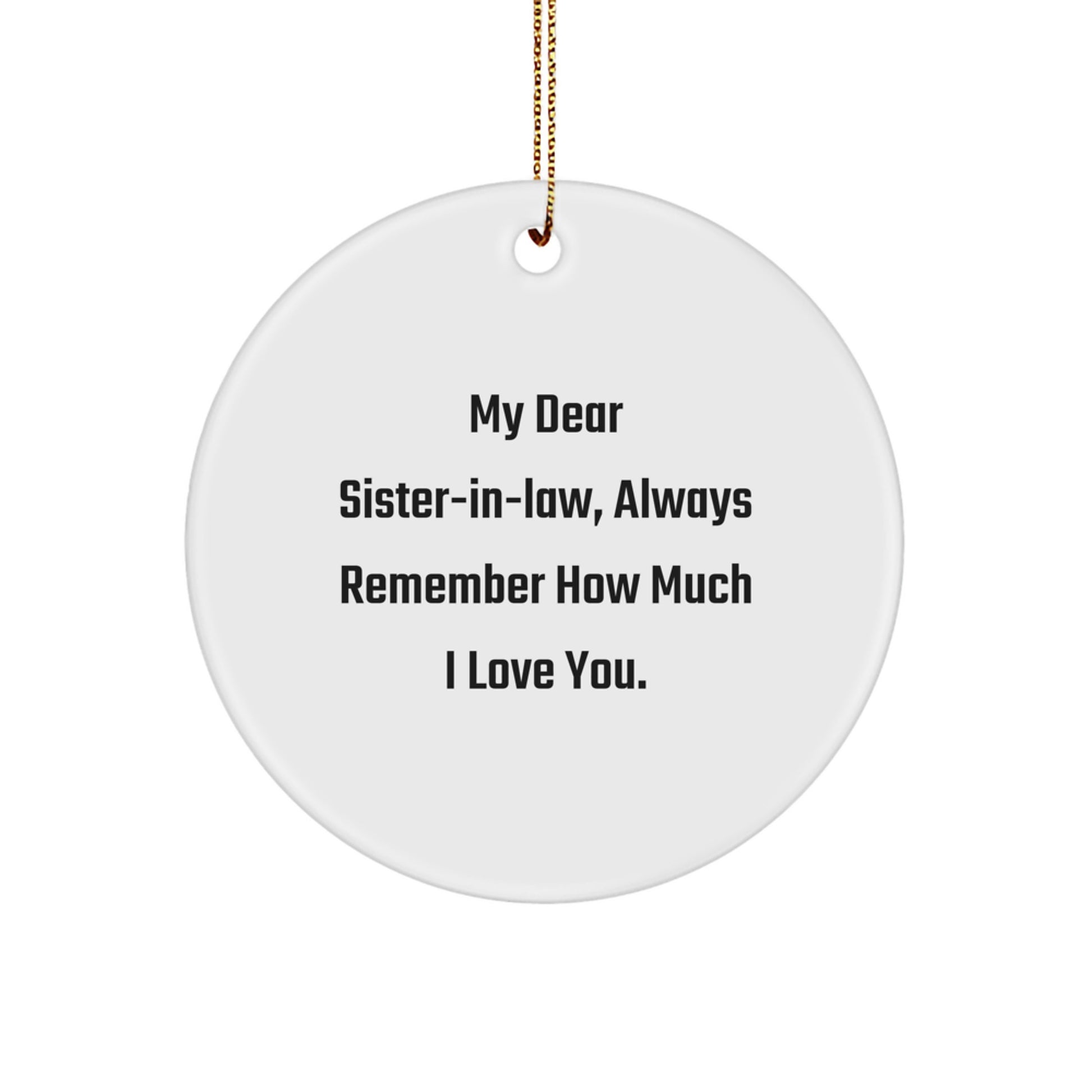 Funny Sister-in-law Gifts from Men, Women, Friends, Christmas Unique Circle Ornaments with Quote 'My Dear Sister-in-law, Always Remember How Much I Love You.' - Image 1