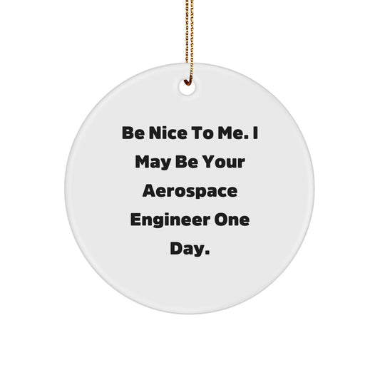 Funny Aerospace Engineer Gifts for Men - Be Nice To Me Circle Ornament, Christmas Unique Gift Ideas from Friends, Coworkers, Family - Image 1