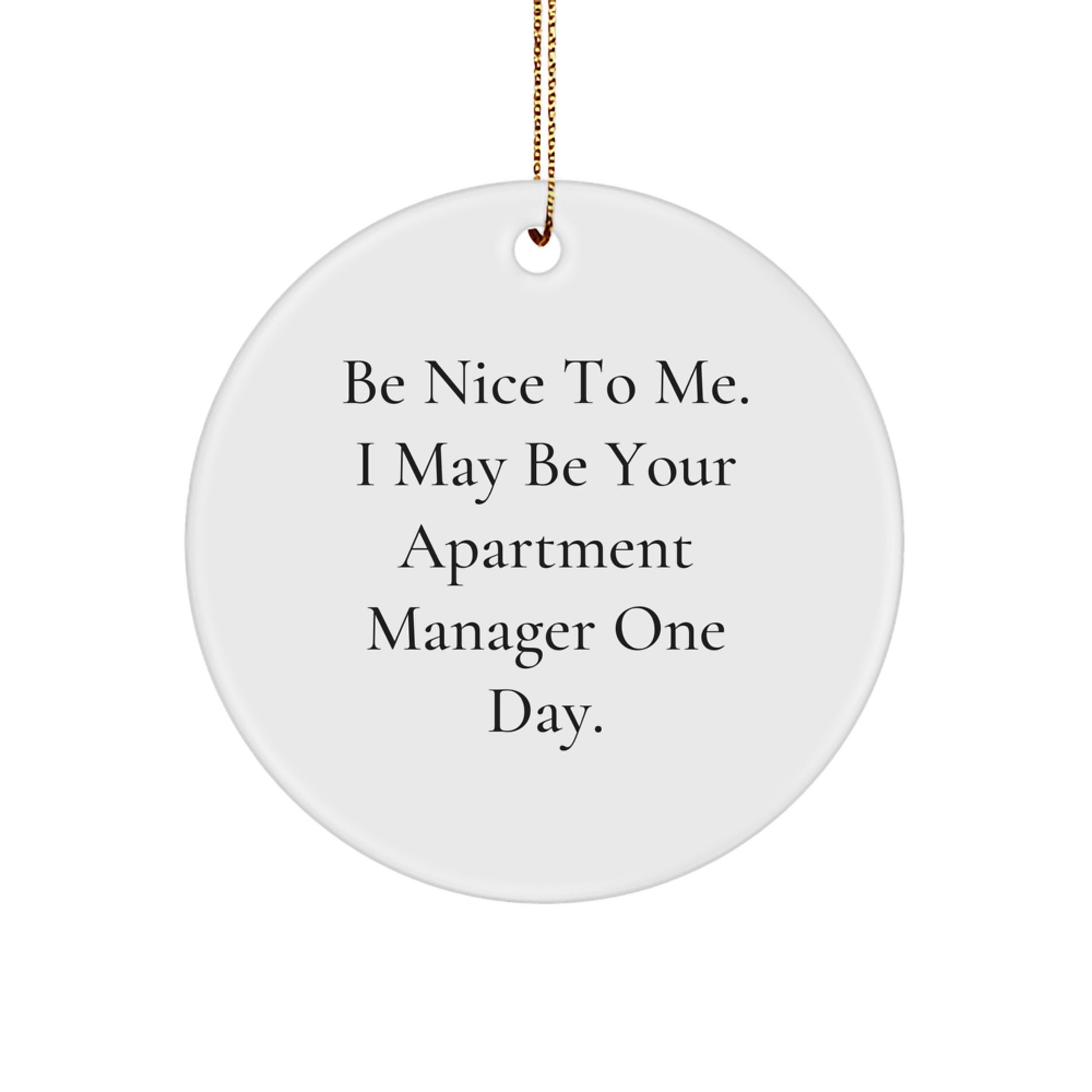Funny Apartment Manager Christmas Unique Gifts from Friends for Men - Circle Ornament Be Nice To Me Quote - Image 1