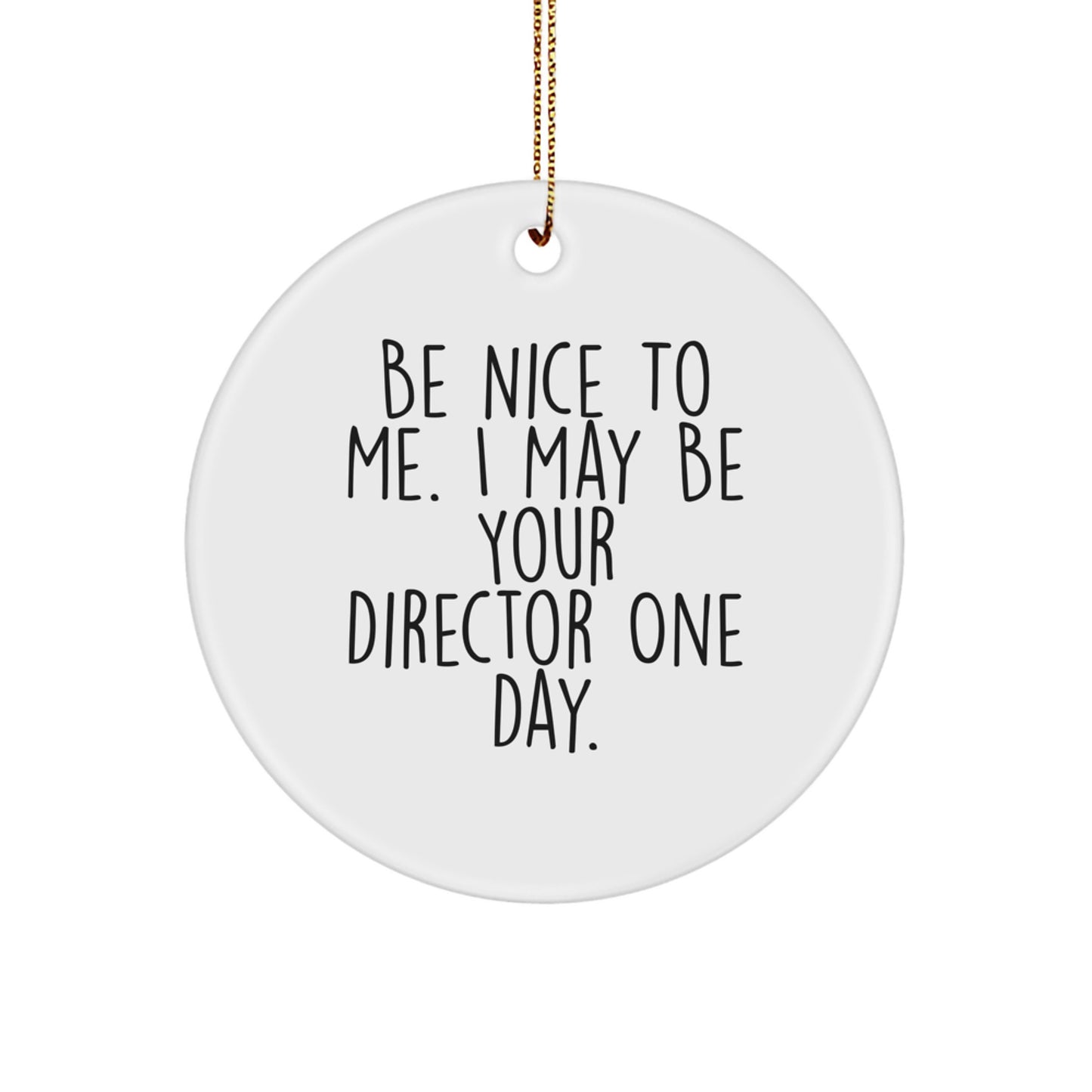Funny Director Gifts from Friends at Christmas - 'Be Nice To Me, I May Be Your Director One Day' Circle Ornament - Image 1