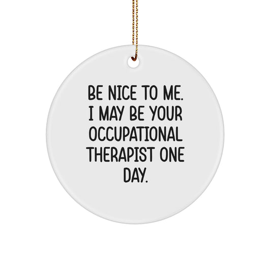 Gifts from Friends for Occupational Therapists, Funny Circle Ornament, Be Nice To Me, White, Christmas Unique Decorations - Image 1