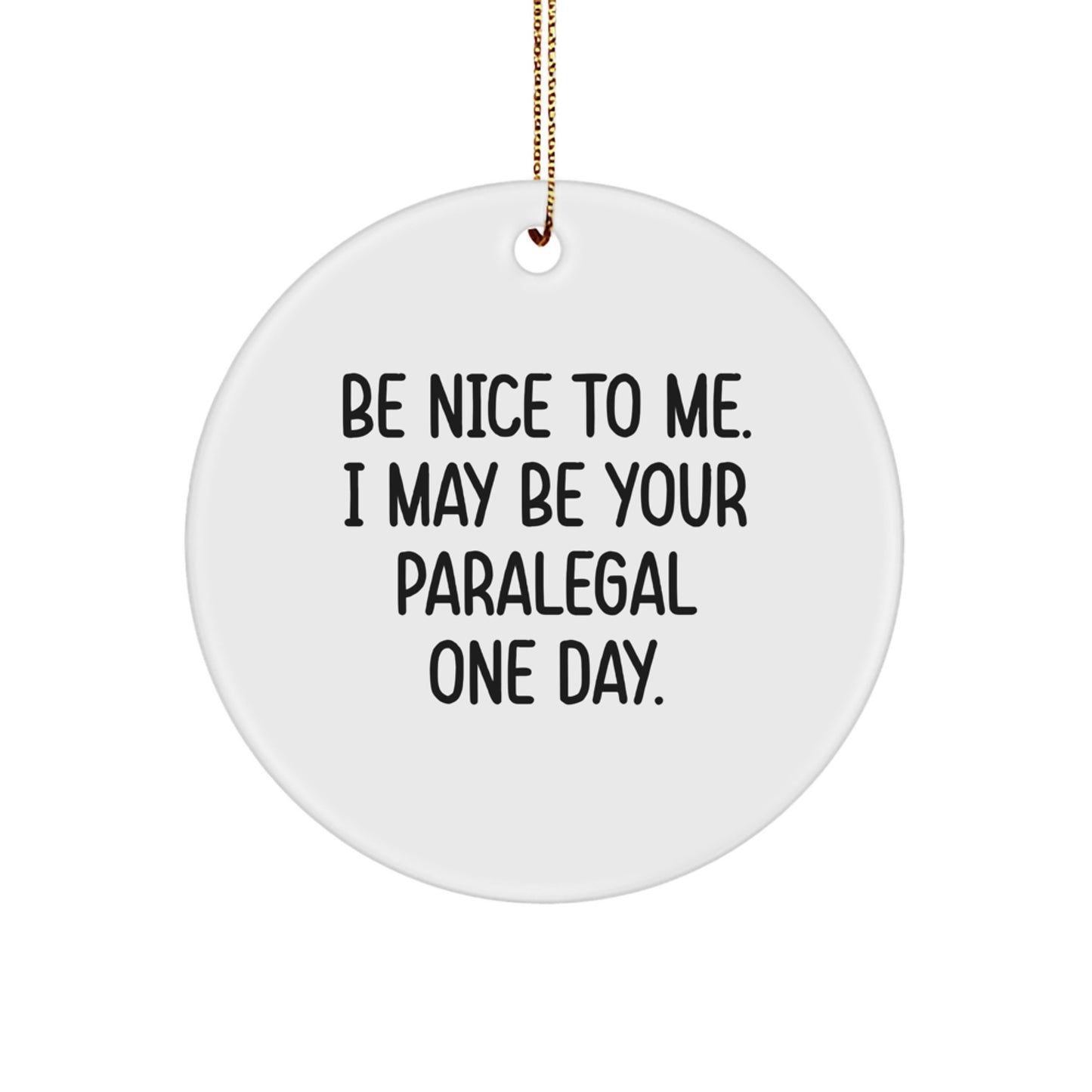Funny Paralegal Gifts from Friends - Be Nice to Me I May Be Your Paralegal One Day Paralegal Christmas Unique Decorations - Image 1
