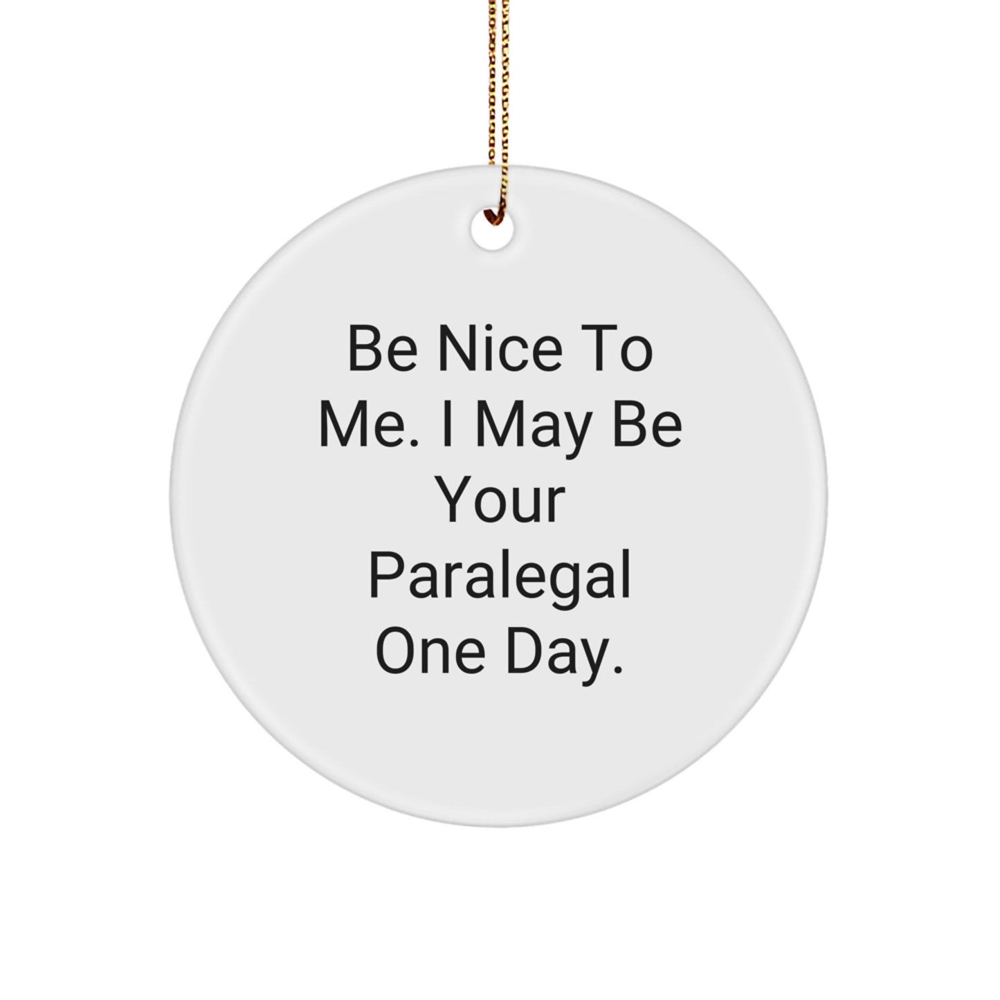 Funny Paralegal Gifts from Friends for Paralegal, Be Nice To Me. I May Be Your Paralegal One Day. Christmas Ornament - Image 1