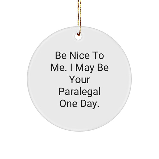 Funny Paralegal Gifts from Friends for Paralegal, Be Nice To Me. I May Be Your Paralegal One Day. Christmas Ornament - Image 1