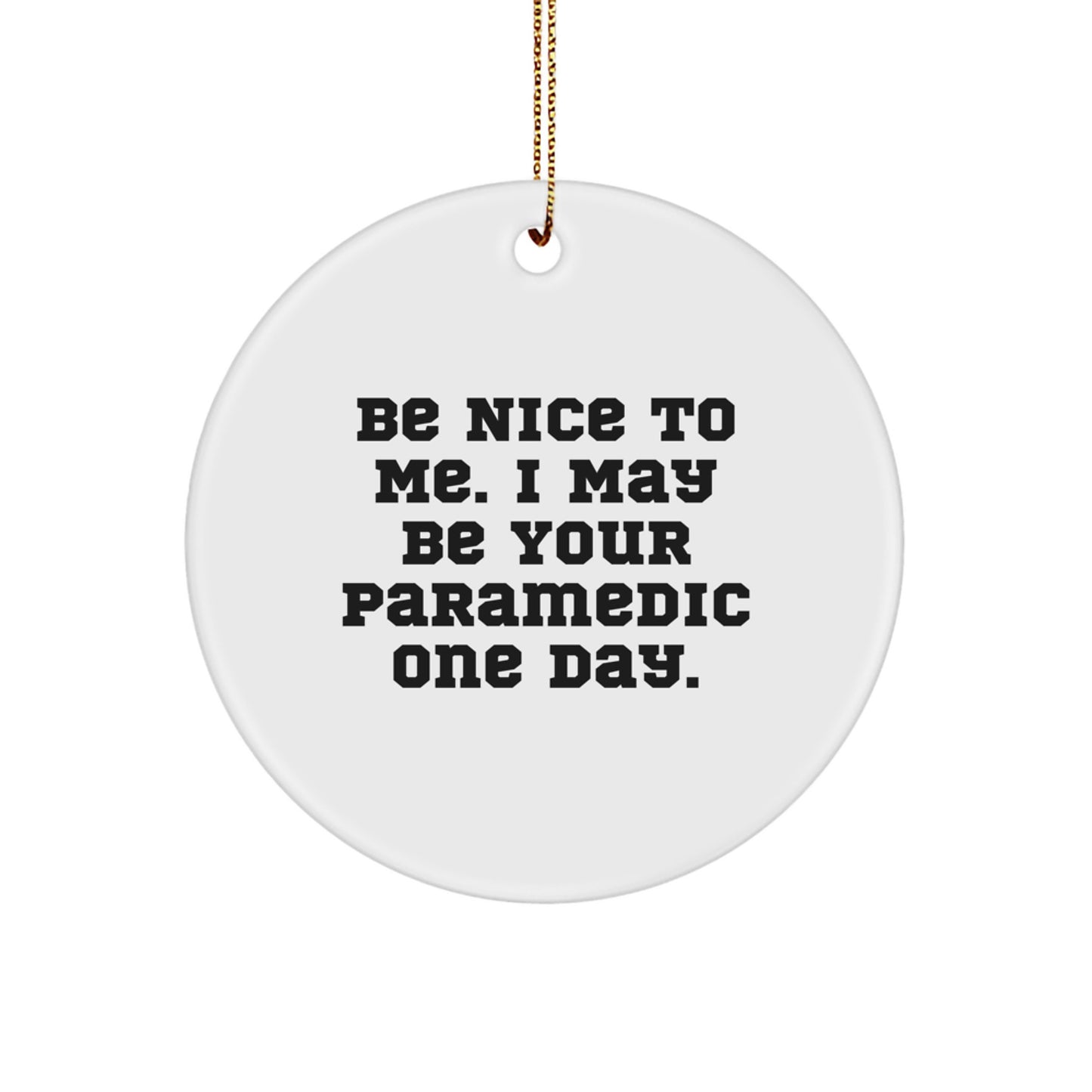 Funny Rescue Worker Gifts for Men, Rescue Worker Christmas Unique Ornaments for Rescue Worker Lovers, 'Be Nice To Me. I May Be Your Rescue Worker One Day.' Circle Ornament - Image 1