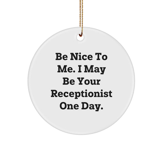 Funny Receptionist Gifts from Friends for Christmas Unique Circle Ornament - Be Nice To Me, I May - Image 1