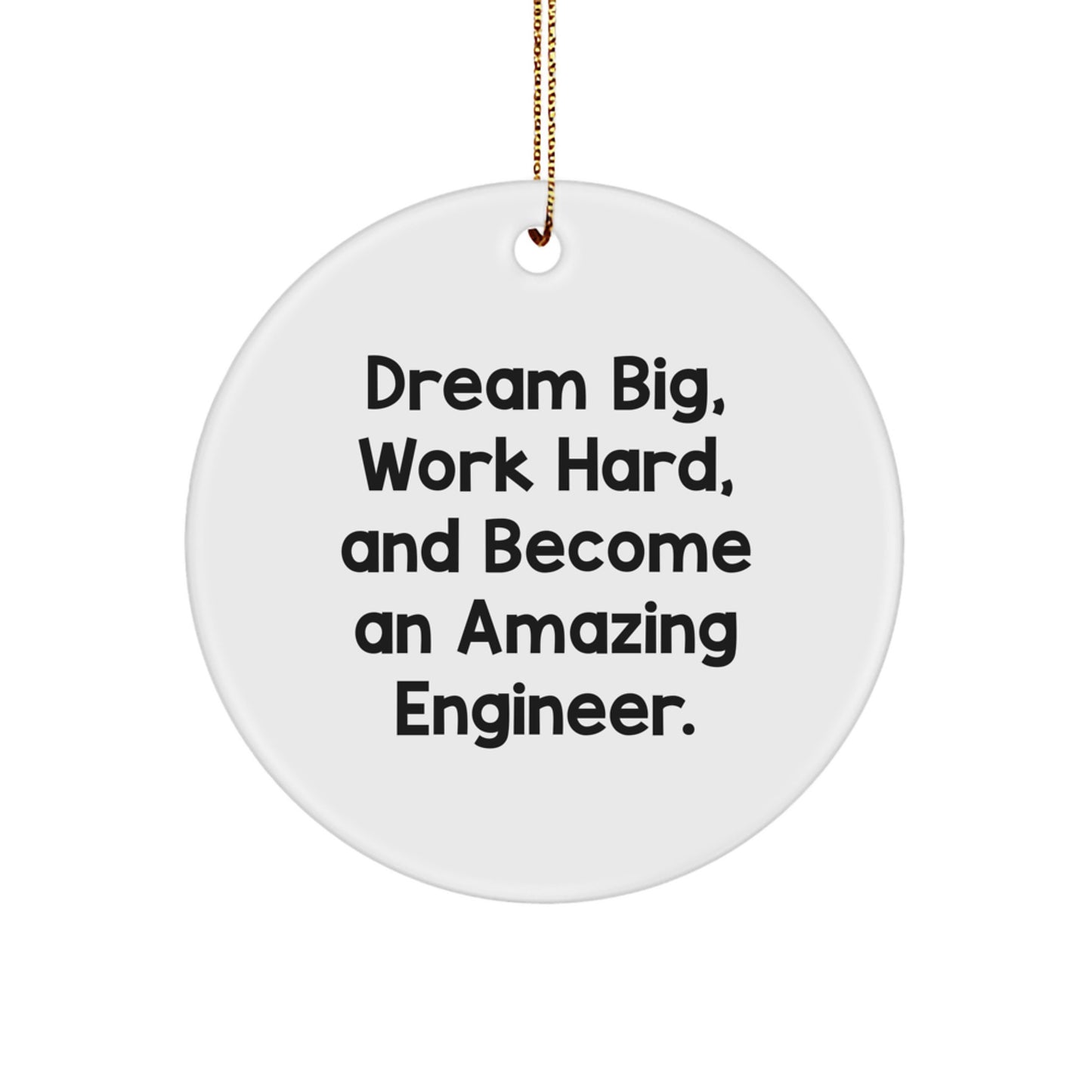 Funny Engineer Circle Ornament Gifts from Friends for Engineers - Dream Big, Work Hard, Become Amazing - Image 1