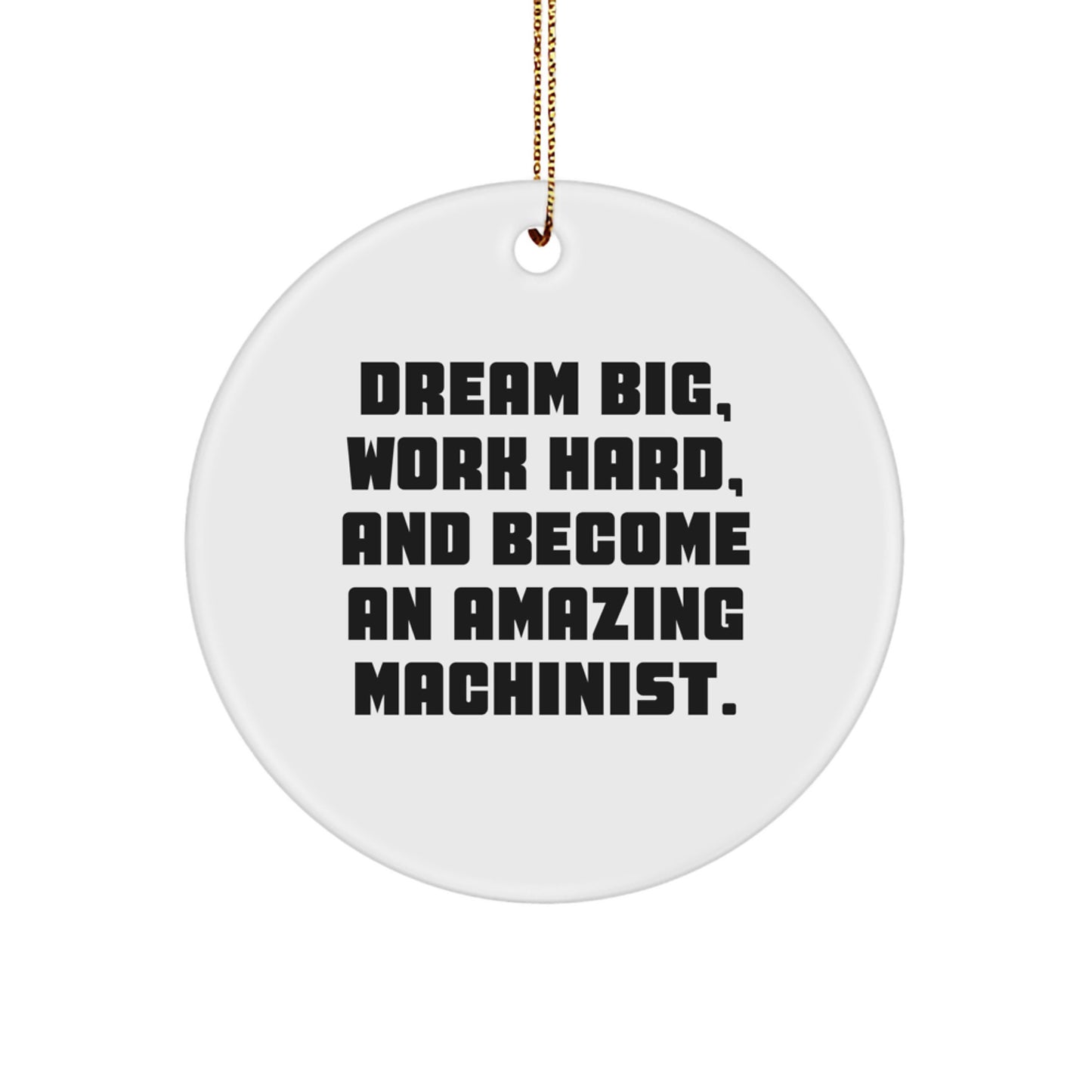Machinist Inspirational Gifts for Men from Friends - Circle Ornament with Funny Quote 'Dream Big, Work Hard' - Image 1