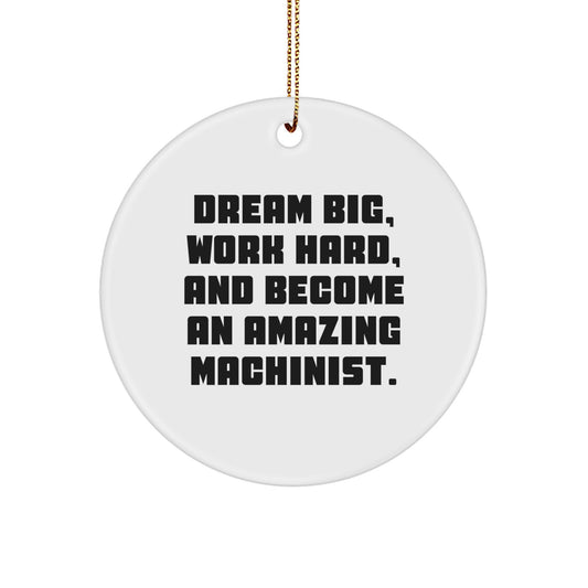 Machinist Inspirational Gifts for Men from Friends - Circle Ornament with Funny Quote 'Dream Big, Work Hard' - Image 1