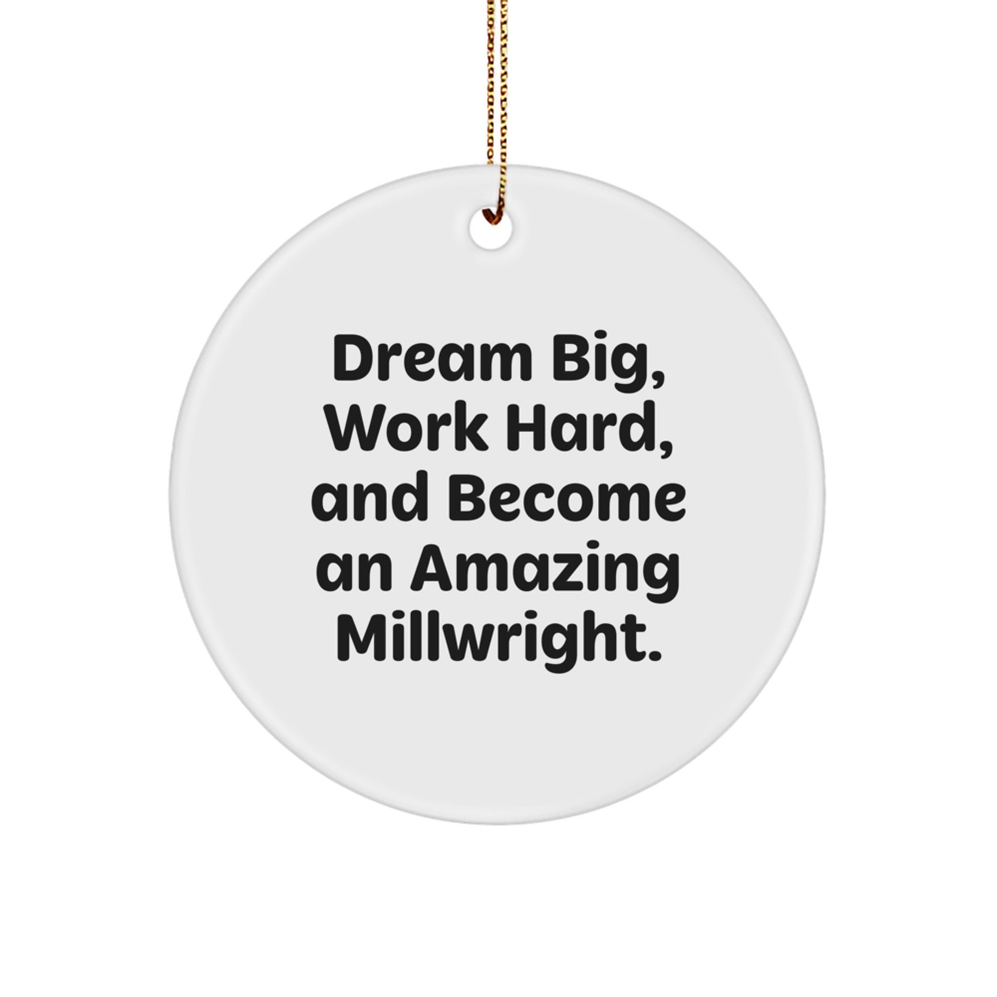 Funny Millwright Gifts from Men to Friends, Inspirational Circle Ornament, Christmas Unique Gifts for Men, Women, Family, Coworkers, Dream Big Work Hard Become Amazing Millwright - Image 1
