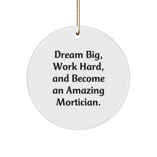 Funny Mortician Gifts for Men - 'Dream Big, Work Hard' Circle Ornament, Christmas Unique Gift for Mortician Friends, Family, Coworkers, with Quote and Gold Cord - Image 1