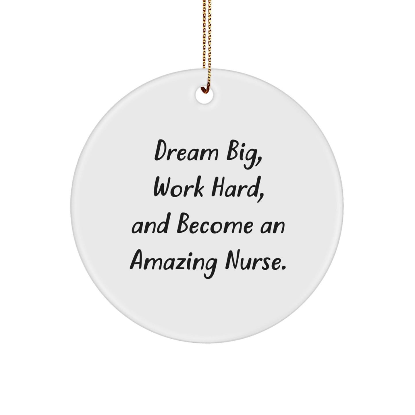 Funny Inspirational Christmas Unique Gifts from Men to Friends for Nurse Circle Ornament, Dream Big, Work Hard, And Become An Amazing Nurse. - Image 1