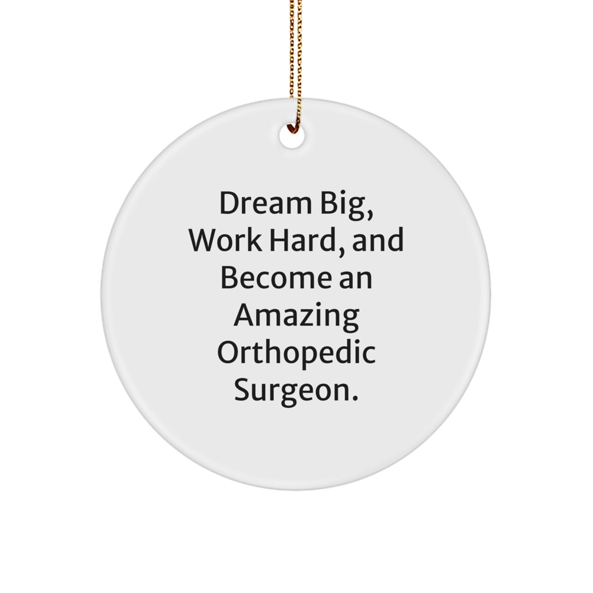 Funny Orthopedic Surgeon Gifts for Men, Women, Friends, or Coworkers - Inspirational Circle Ornament with Dream Big Quote, Perfect for Christmas Unique Gifts - Image 1