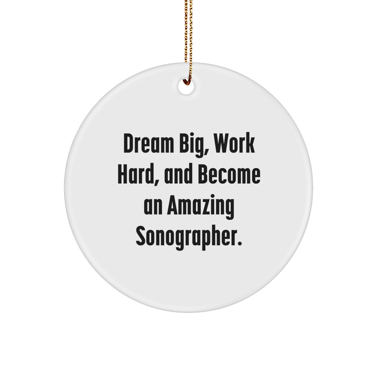 Dream Big Sonographer Gifts, Inspirational Christmas Circle Ornament for Women, Friends, Coworkers, Family, Inspirational Quote: 'Dream Big, Work Hard, And Become An Amazing Sonographer.' - Image 1