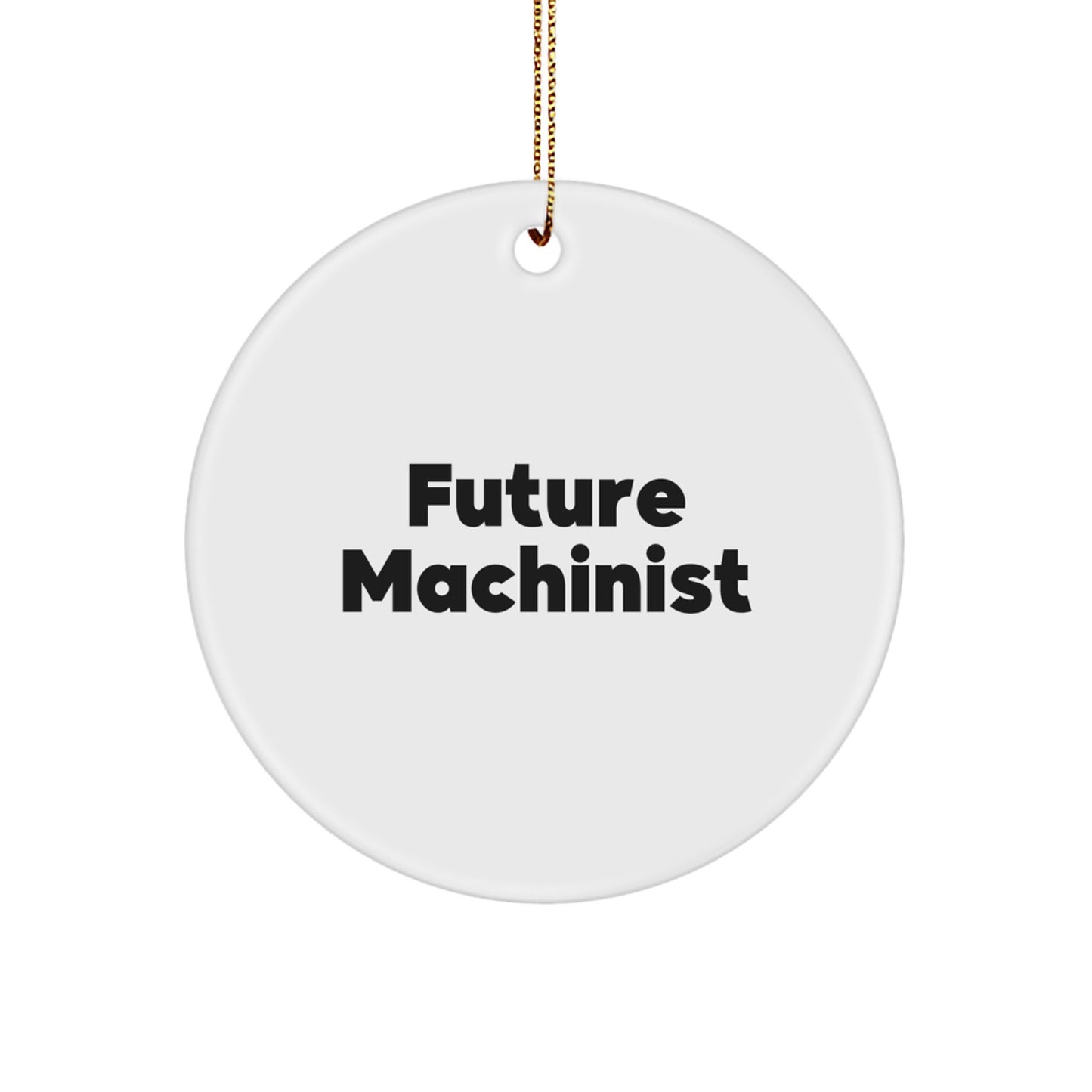Funny Future Machinist Gifts from Friends, Funny Machinist Christmas Unique Gifts, Inspirational Circle Ornament for Machinist Women - Image 1