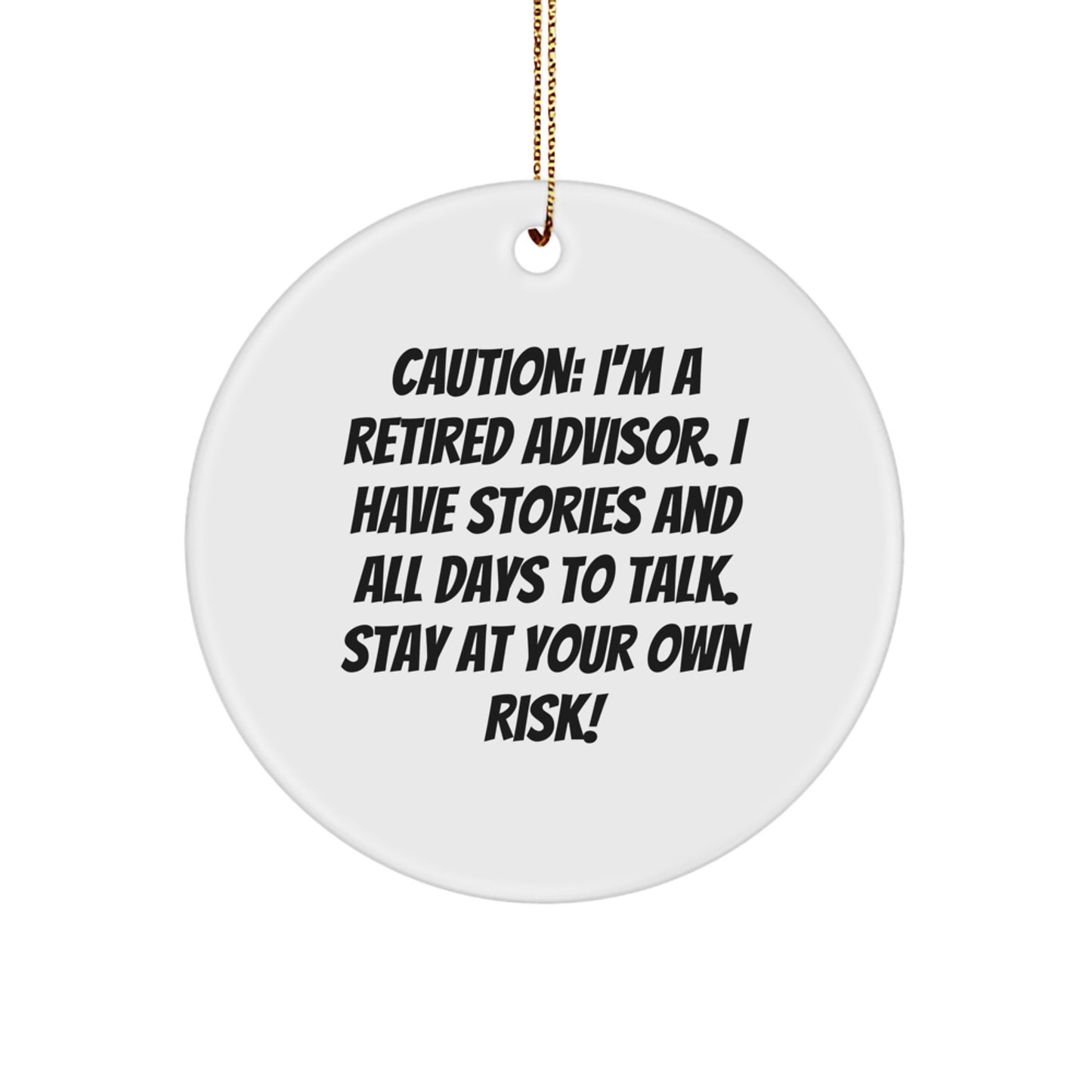Funny Advisor Gifts for Men Christmas Circle Ornament from Friends, Caution: I'm A Retired Advisor. I Have Stories And All Days To Talk. Stay At Your Own Risk! Gifts for Advisor Friends - Image 1