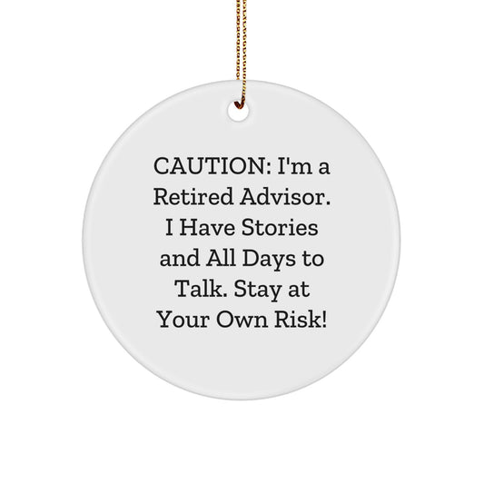 Funny Advisor Gifts from Friends, Christmas Unique Circle Ornaments for Advisors, Caution: I'm A Retired Advisor. I Have Stories And All Days To Talk. Stay At Your Own Risk! - Image 1