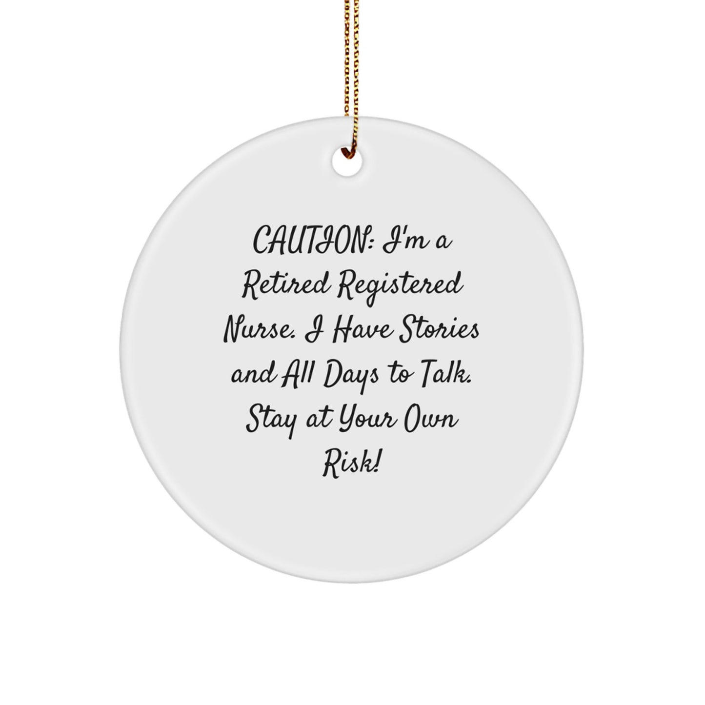 Funny Registered Nurse Gifts from Family, Heartfelt Christmas Unique Ornament Quotes for Registered Nurse Coworkers - 'Caution: I'm A Retired Registered Nurse. I Have Stories...' - Image 1