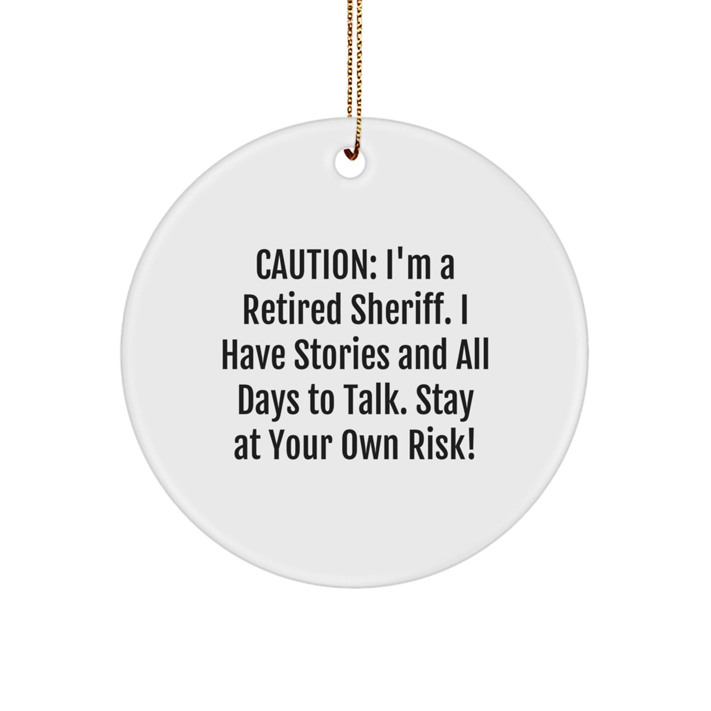 Funny Sheriff Gifts: Retired Sheriff Quote Circle Ornament for Men, Women, or Friends - Gifts from Family or Coworkers - 'Caution: I'm A Retired Sheriff...' - Image 1