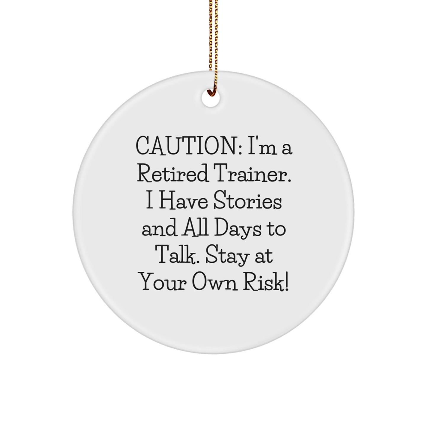 Funny Trainer Gifts from Friends - Christmas Unique Trainer Circle Ornaments - Caution: I'm A Retired Trainer. - Image 1