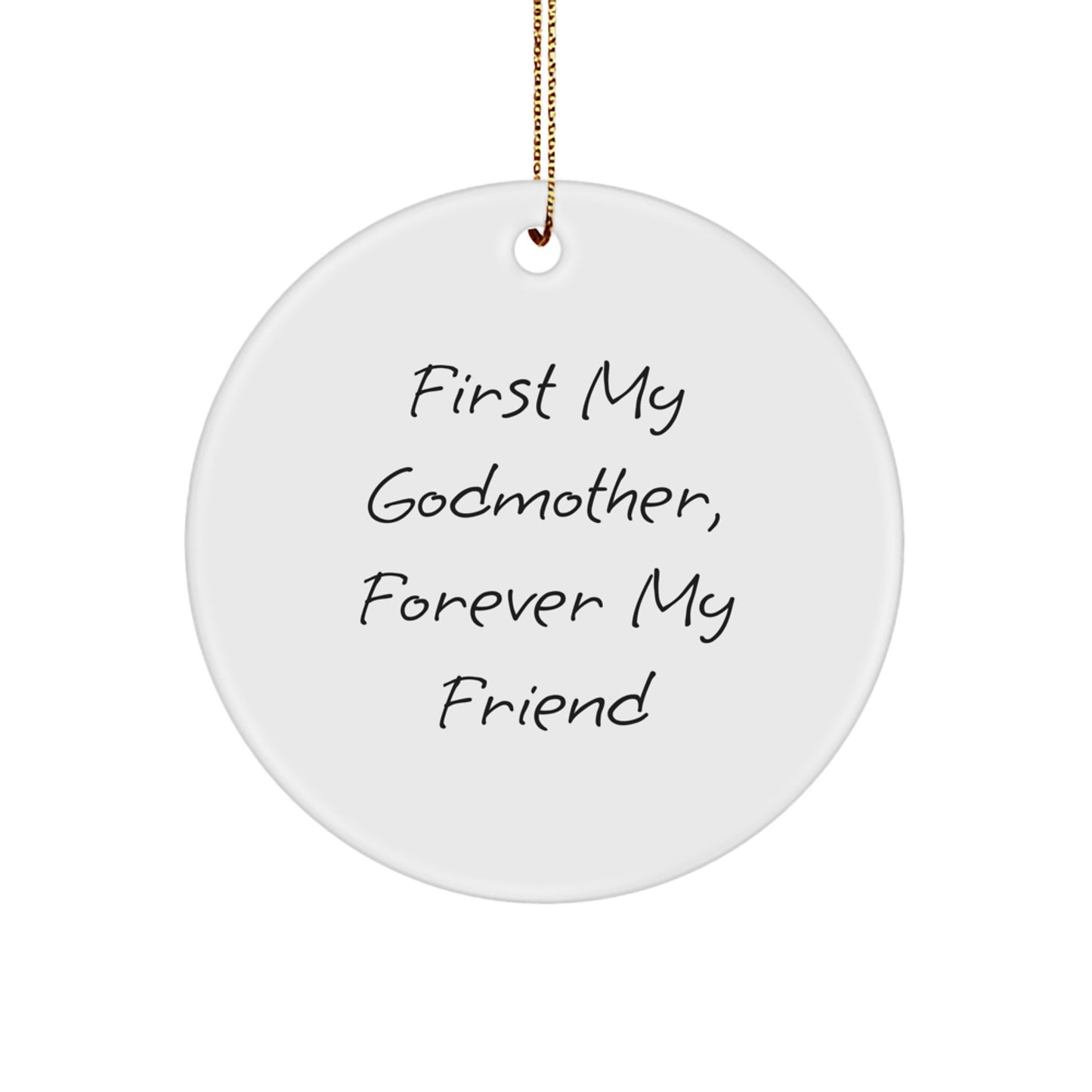 Funny Godmother Gifts from Men or Women - Circle Ornament, First My Godmother, Forever My Friend Christmas Unique Gifts - Image 1