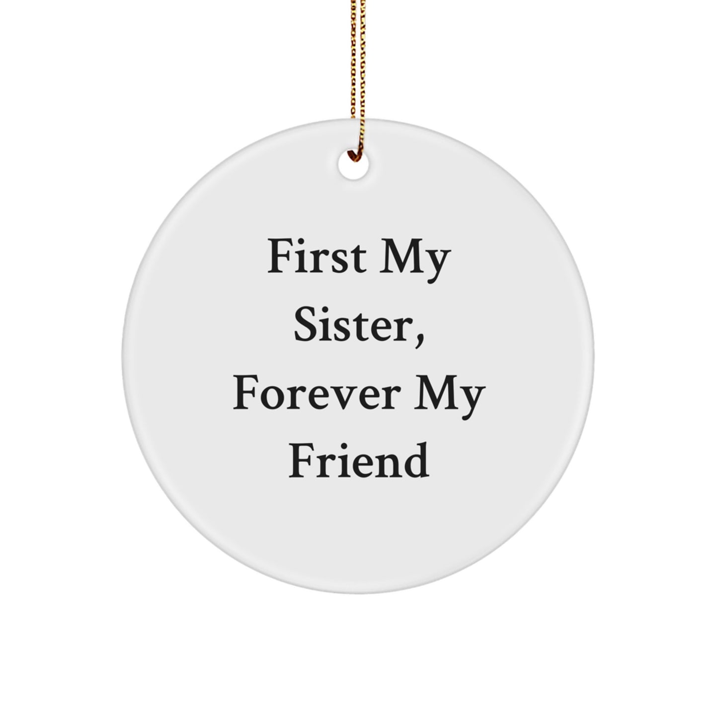 Funny Sister Gifts, First My Sister Forever My Friend Christmas Circle Ornament, Gifts from Men to Sisters, Perfect for Sister's Room - Image 1