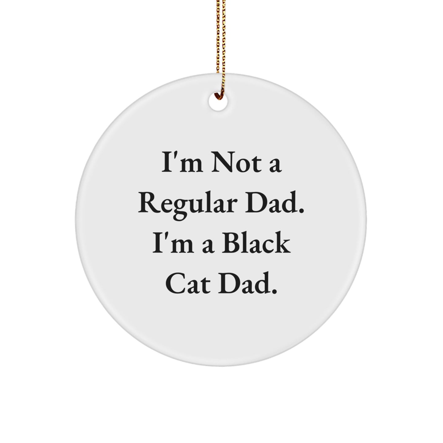 Black Cat Dad Funny Christmas Unique Gifts for Men, Women, Friends, or Family - 'I'm Not A Regular Dad' Circle Ornament - Image 1