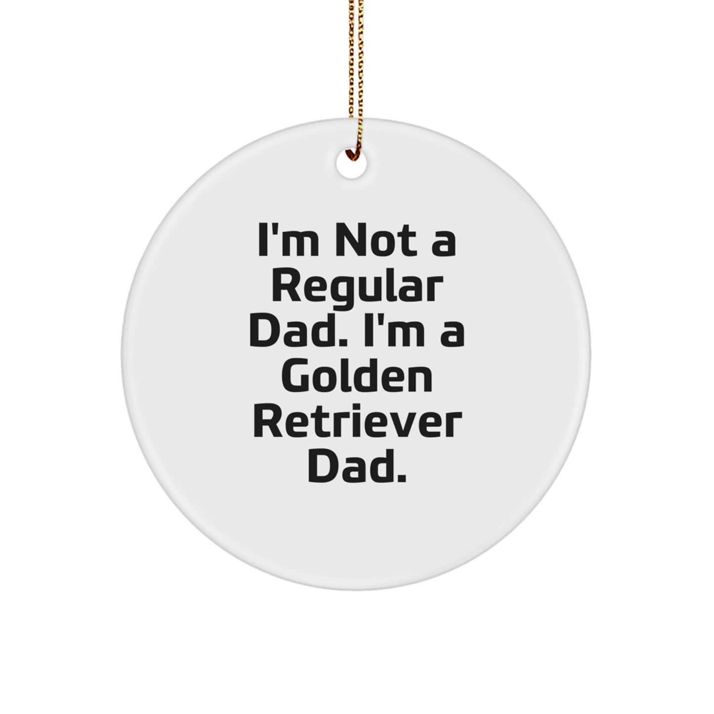Golden Retriever Dad Gifts, Funny Circle Ornament for Christmas, 'I'm Not A Regular Dad. I'm A Golden Retriever Dad.' for Men, Women, Friends, Family - Image 1