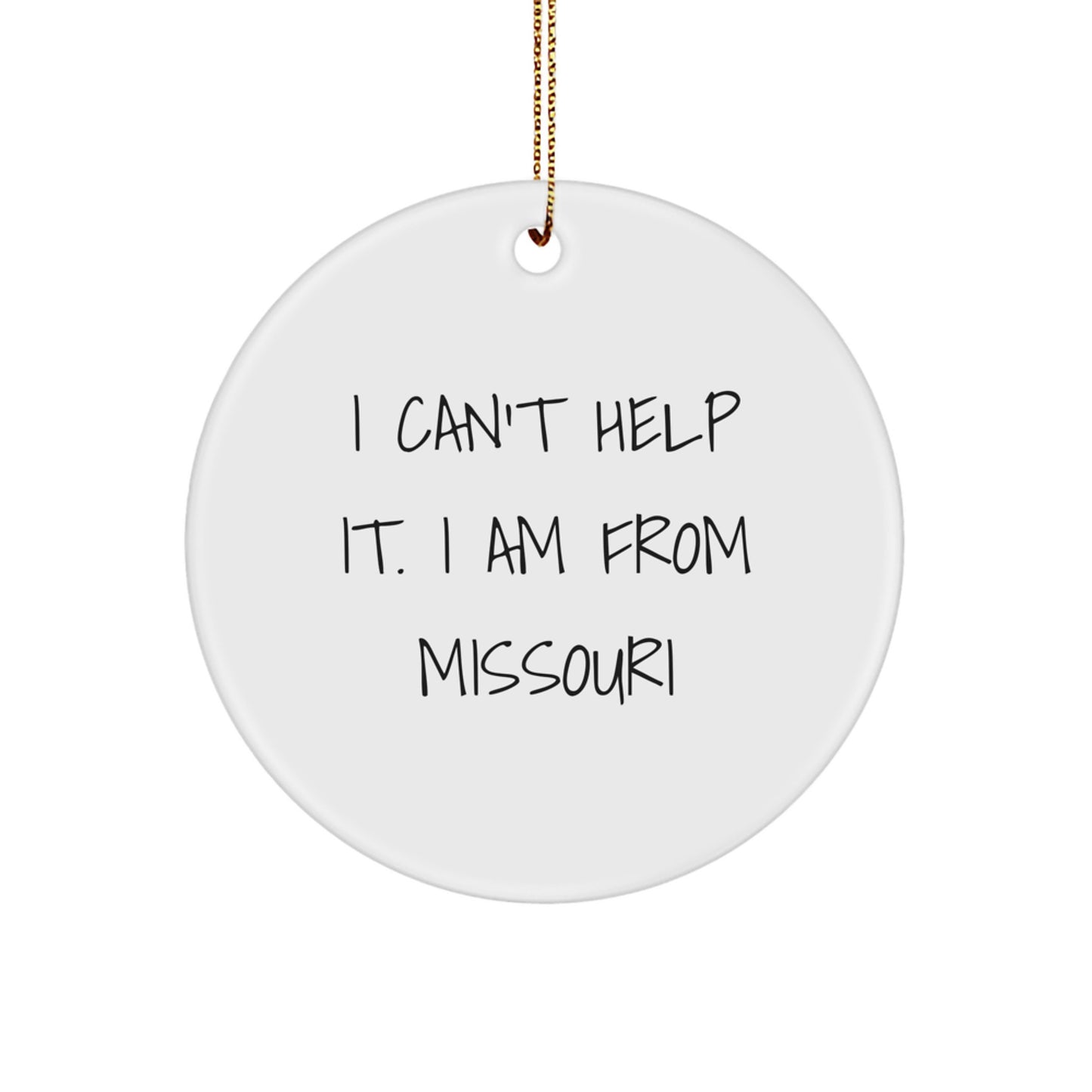 Missouri Proud Circle Ornament, Funny Quote I Cant Help It I Am From Missouri Gifts from Family to Family for Christmas - Image 1
