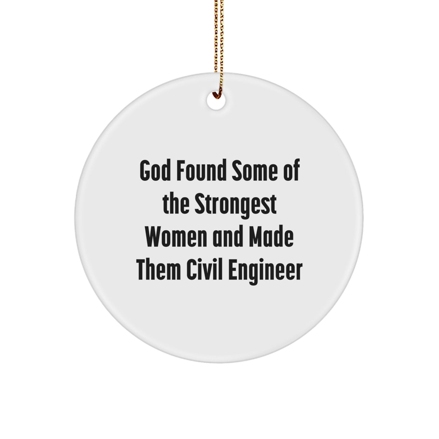 Funny Civil Engineer Gifts for Women, Circle Ornament from Mom, Inspirational Quote 'God Found Some of the Strongest Women and Made Them Civil Engineers' - Christmas Unique Gifts - Image 1