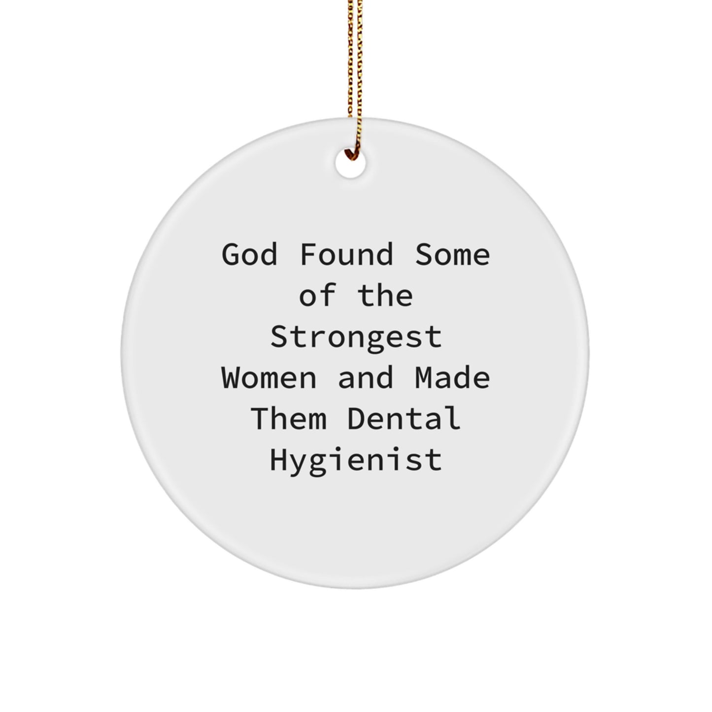 Funny Dental Hygienist Gifts for Women - Circle Ornament, Inspirational Quote 'God Found Some Of The Strongest Women...' - Image 1