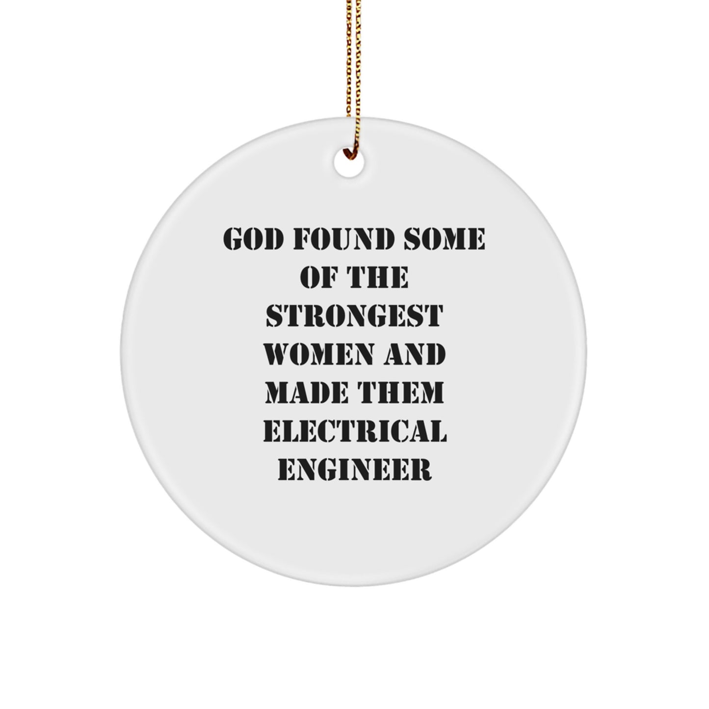 Funny Gifts from Men to Electrical Engineer Women with Christmas Circle Ornaments, Inspirational Electrical Engineer, God Found Some Of The Strongest Women And Made Them Electrical Engineer - Image 1