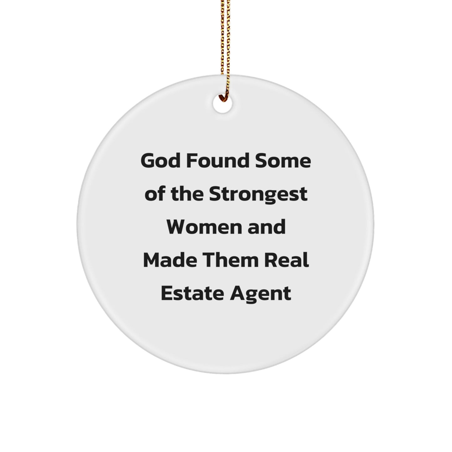 Funny Real Estate Agent Christmas Circle Ornament Gifts from Men to Women Coworkers and Family - 'God Found Some Of The Strongest Women And Made Them Real Estate Agents' - Image 1