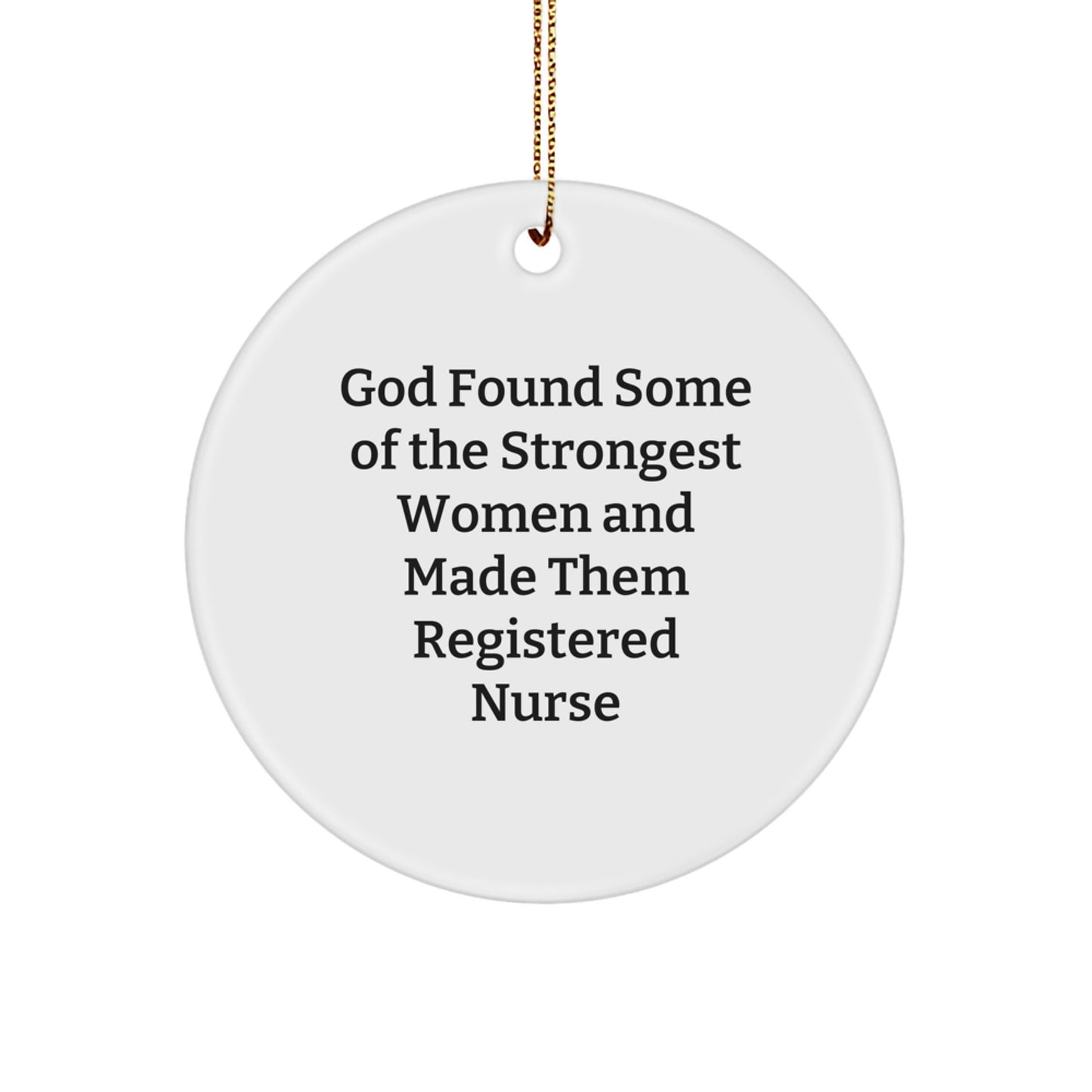 Funny Gifts from Women to Registered Nurse, Circle Ornament - God Found Some Of The Strongest Women, White Color, Christmas Unique Gifts - Image 1