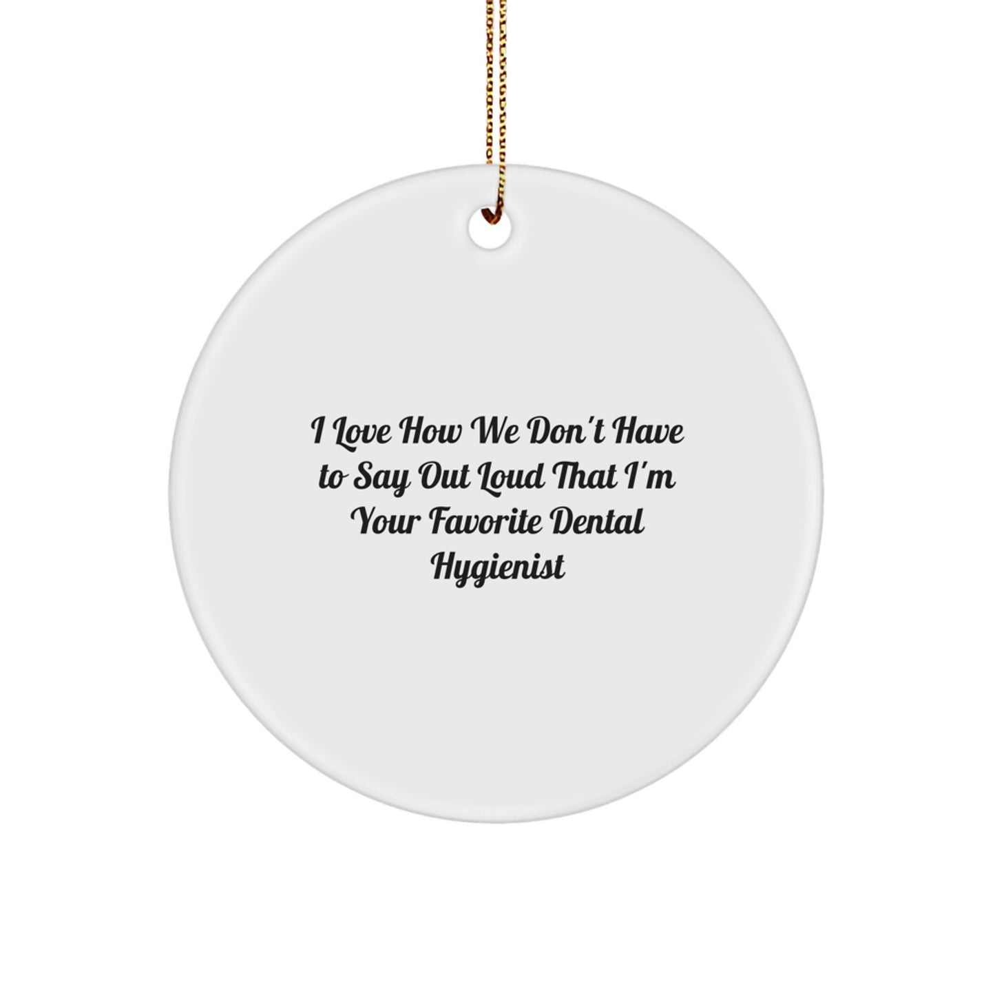 Dental Hygienist Christmas Circle Ornament - Funny Quote Gifts for Favorite Dental Hygienist from Coworkers - Image 1