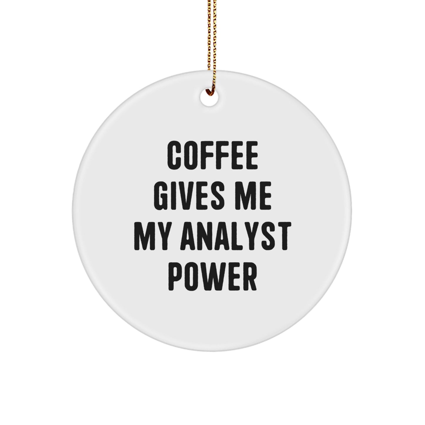 Funny Analyst Circle Ornaments for Men Gifts from Friends - Coffee Gives Me My Power - Image 1