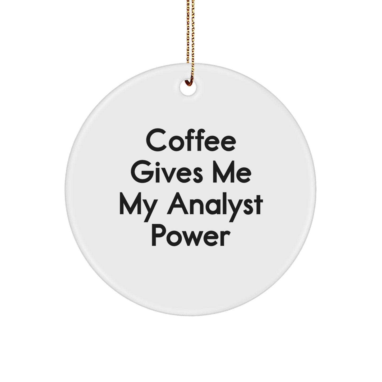 Fun Analyst Christmas Unique Gifts from Friends, Coworkers, Family for Men, Women, Colleagues with 'Coffee Gives Me My Analyst Power' Quote Circle Ornament - Image 1