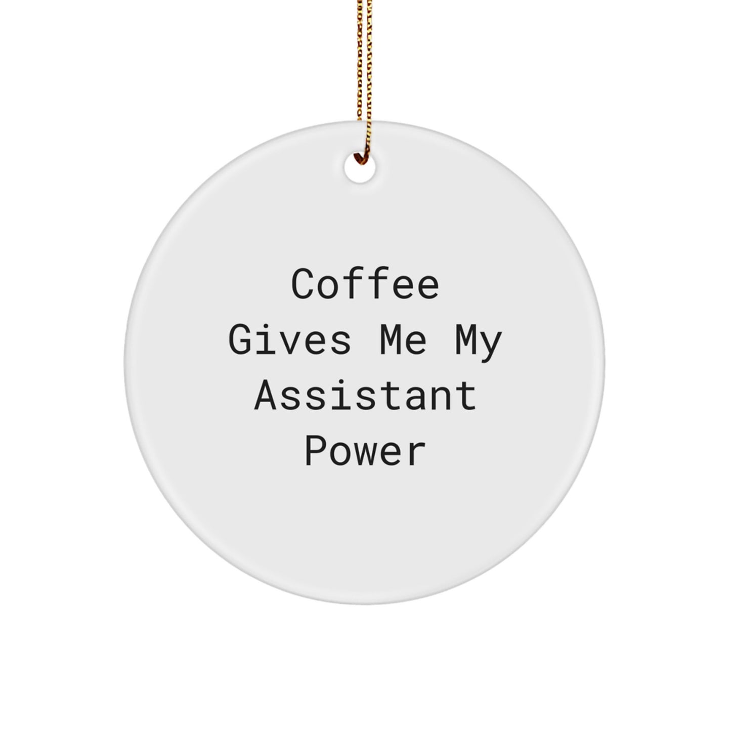 Funny Assistant Gifts for Men, Women, Coworkers, and Family - Christmas Unique Circle Ornament - Gifts from Friends and Family - 'Coffee Gives Me My Assistant Power' - Assistant Decorations - Image 1