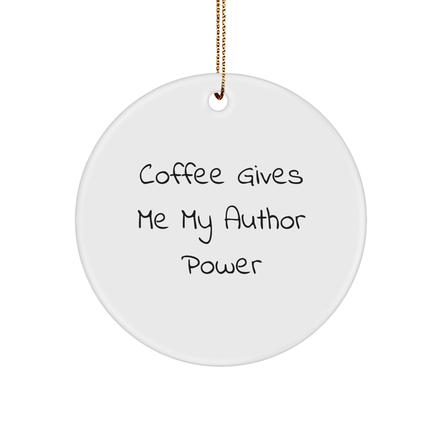Funny Author Gifts from Friends for Christmas - 'Coffee Gives Me My Author Power' Circle Ornament - Image 1