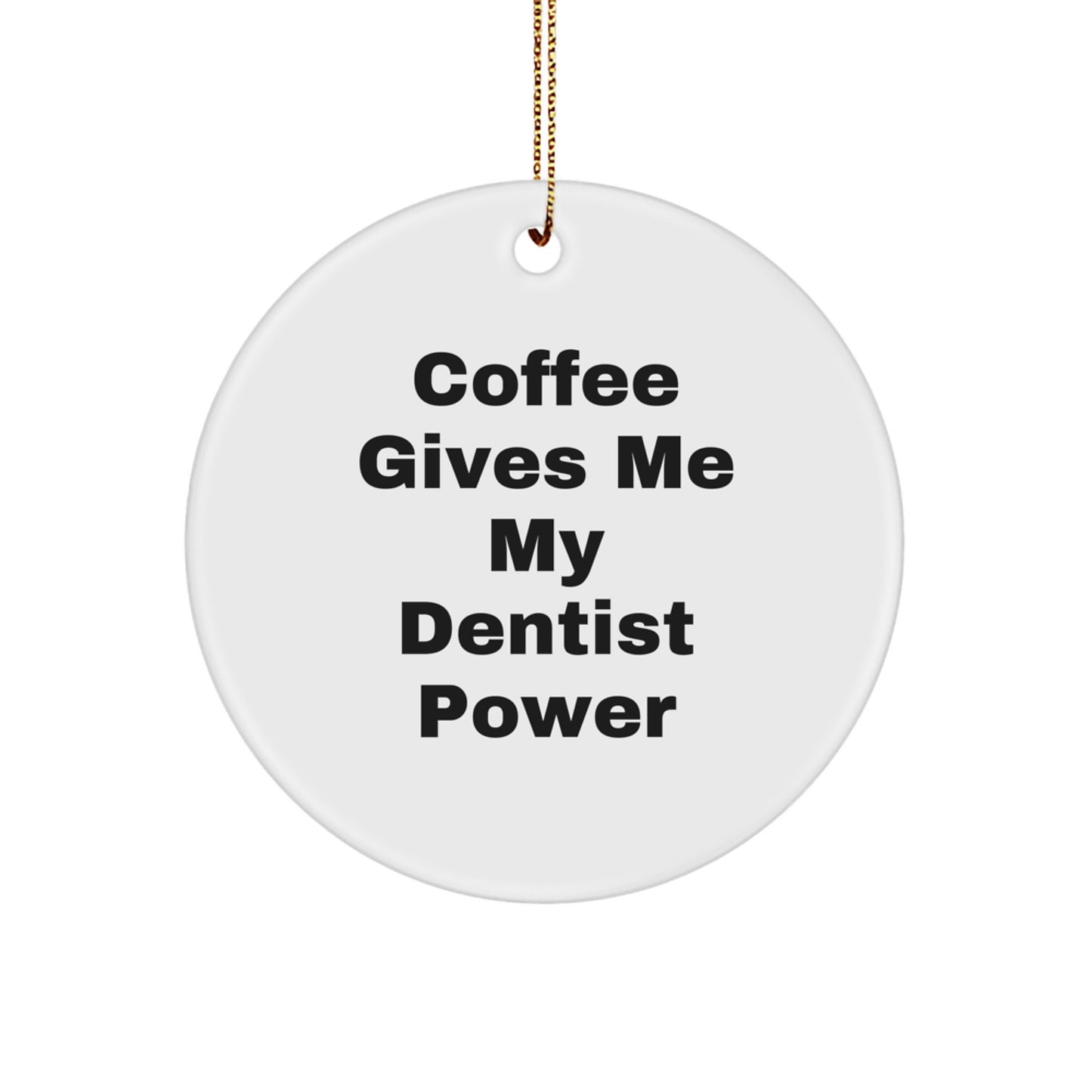 Funny Dentist Gifts for Men Christmas Circle Ornament 'Coffee Gives Me My Dentist Power' - Gifts from Friends - Image 1