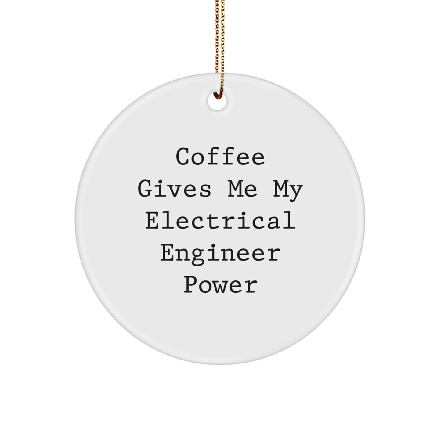 Funny Electrical Engineer Gifts from Friends, Unique Circle Ornament for Electrical Engineer, 'Coffee Gives Me My Electrical Engineer Power' Christmas Unique Gifts - Image 1