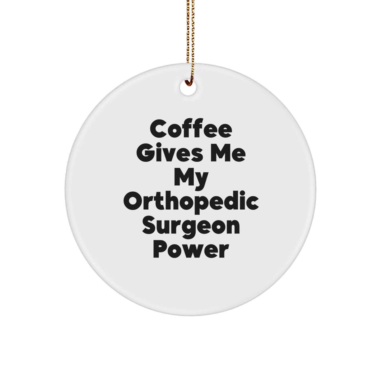 Funny Orthopedic Surgeon Gifts for Christmas, Coffee Power Circle Ornament, 'Coffee Gives Me My Orthopedic Surgeon Power' - Gifts from Friends to Orthopedic Surgeon - Image 1