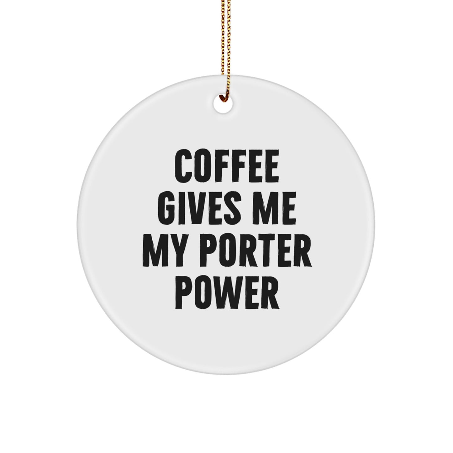 Funny Porter Gifts for Men - Christmas Unique Circle Ornament, Coffee Quotes for Porter Power - Image 1
