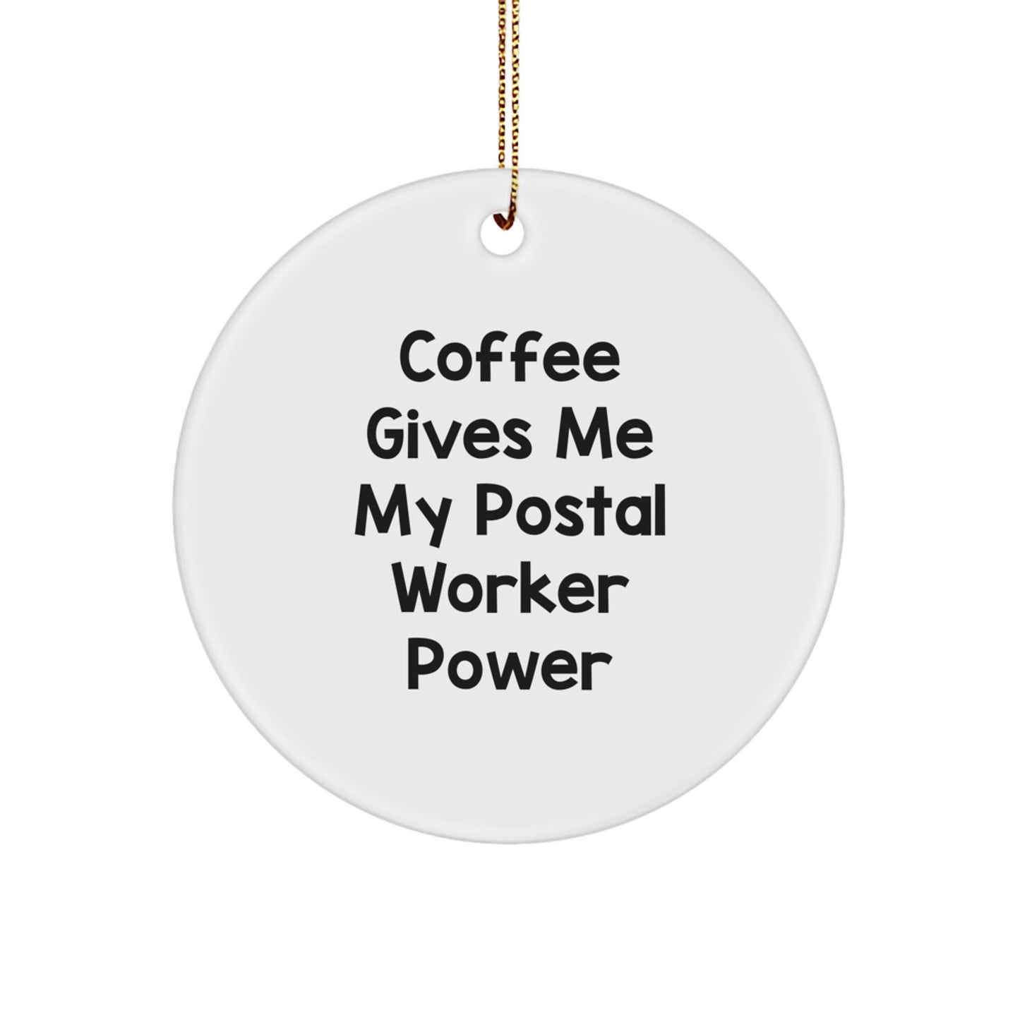 Funny Postal Worker Gifts from Friends for Christmas Unique Circle Ornament, Coffee Gives Me My Postal Worker Power, White Circle Shape - Image 1