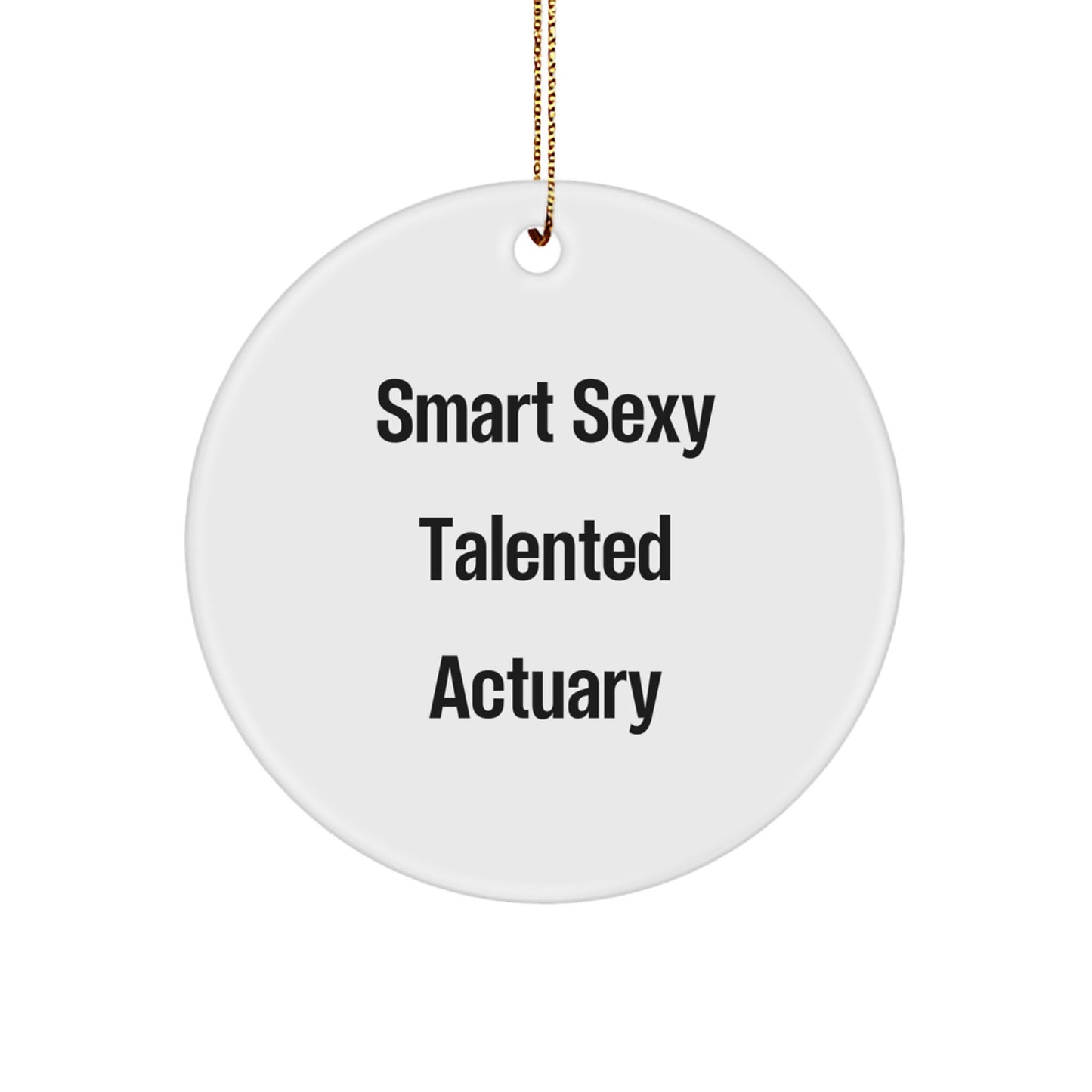 Funny Actuary Gifts | Smart Sexy Talented Actuary Christmas Circle Ornament - Gifts from Friends for Actuary - Image 1