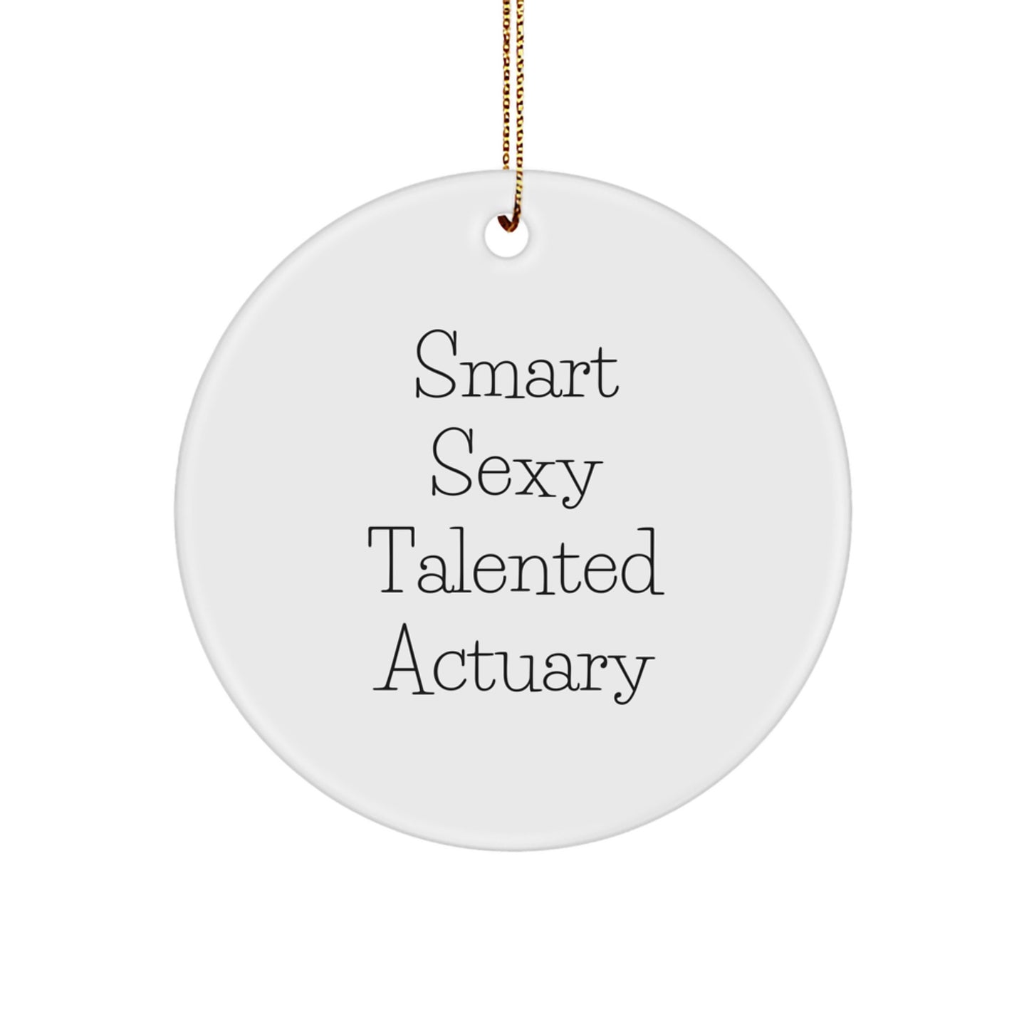 Funny Actuary Gifts for Christmas, 'Smart Sexy Talented Actuary' Circle Ornament, MDF, Gold Cord - Image 1
